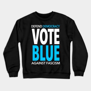 Vote BLUE - Defend Democracy Against Fascism Crewneck Sweatshirt